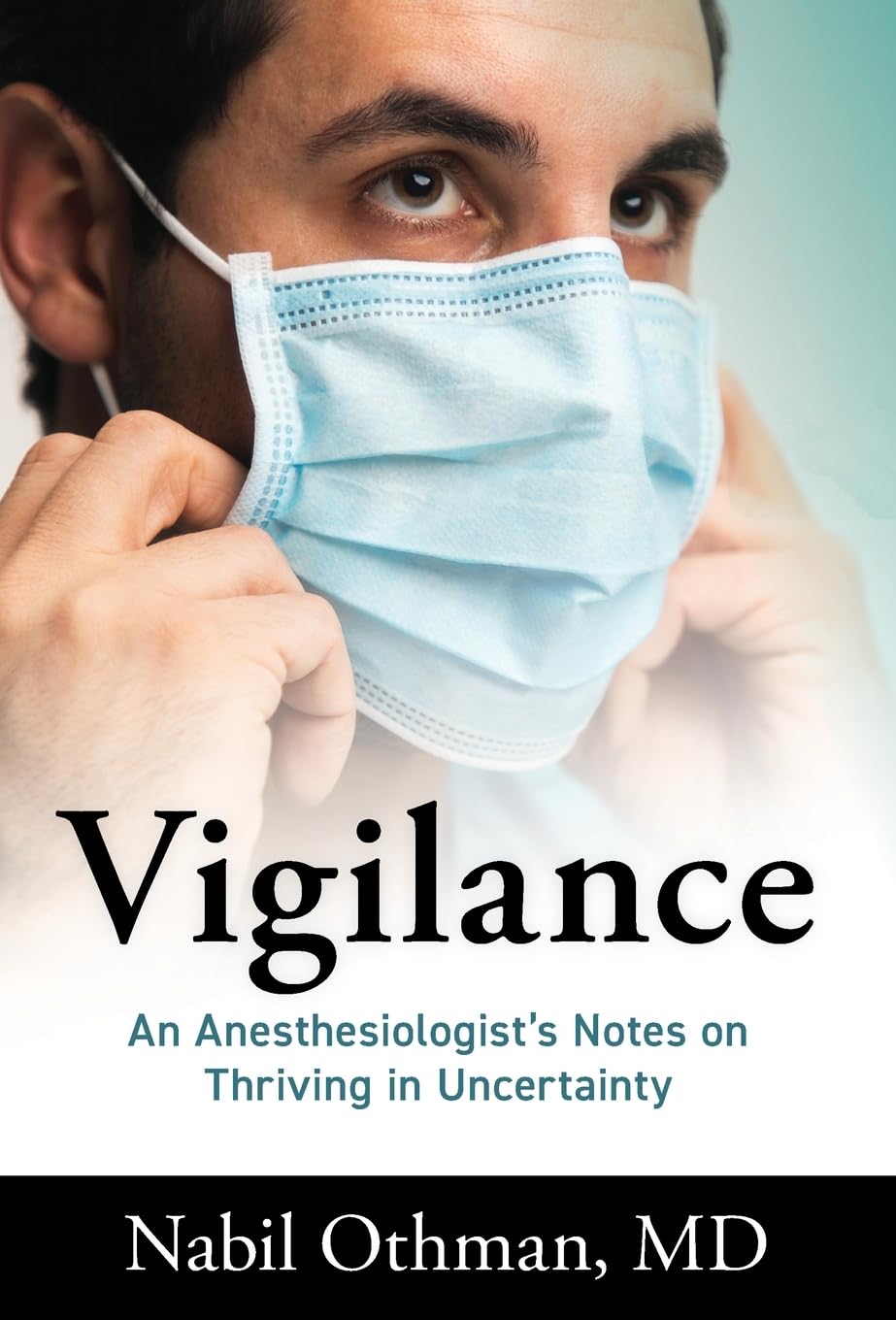 Vigilance: An Anesthesiologists Notes on Thriving in Uncertainty