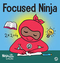 Focused Ninja: A Childrens Book About Increasing Focus and Concentration at Home and School (21) (Ninja Life Hacks)