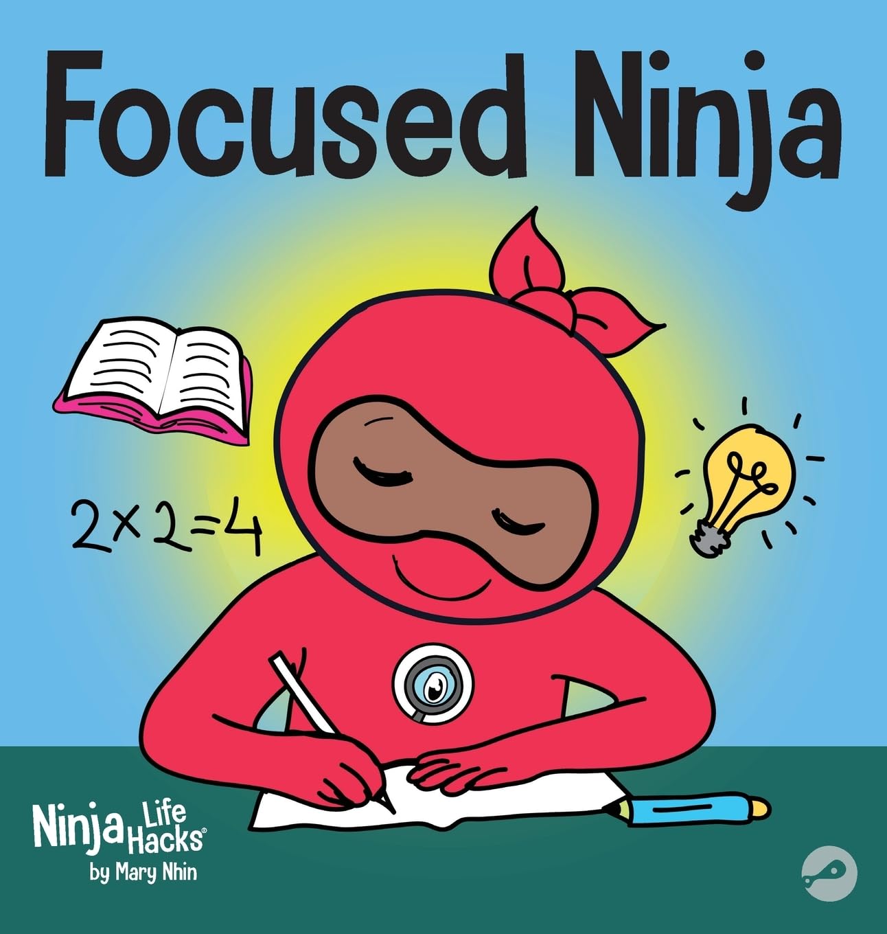 Focused Ninja: A Childrens Book About Increasing Focus and Concentration at Home and School (21) (Ninja Life Hacks)