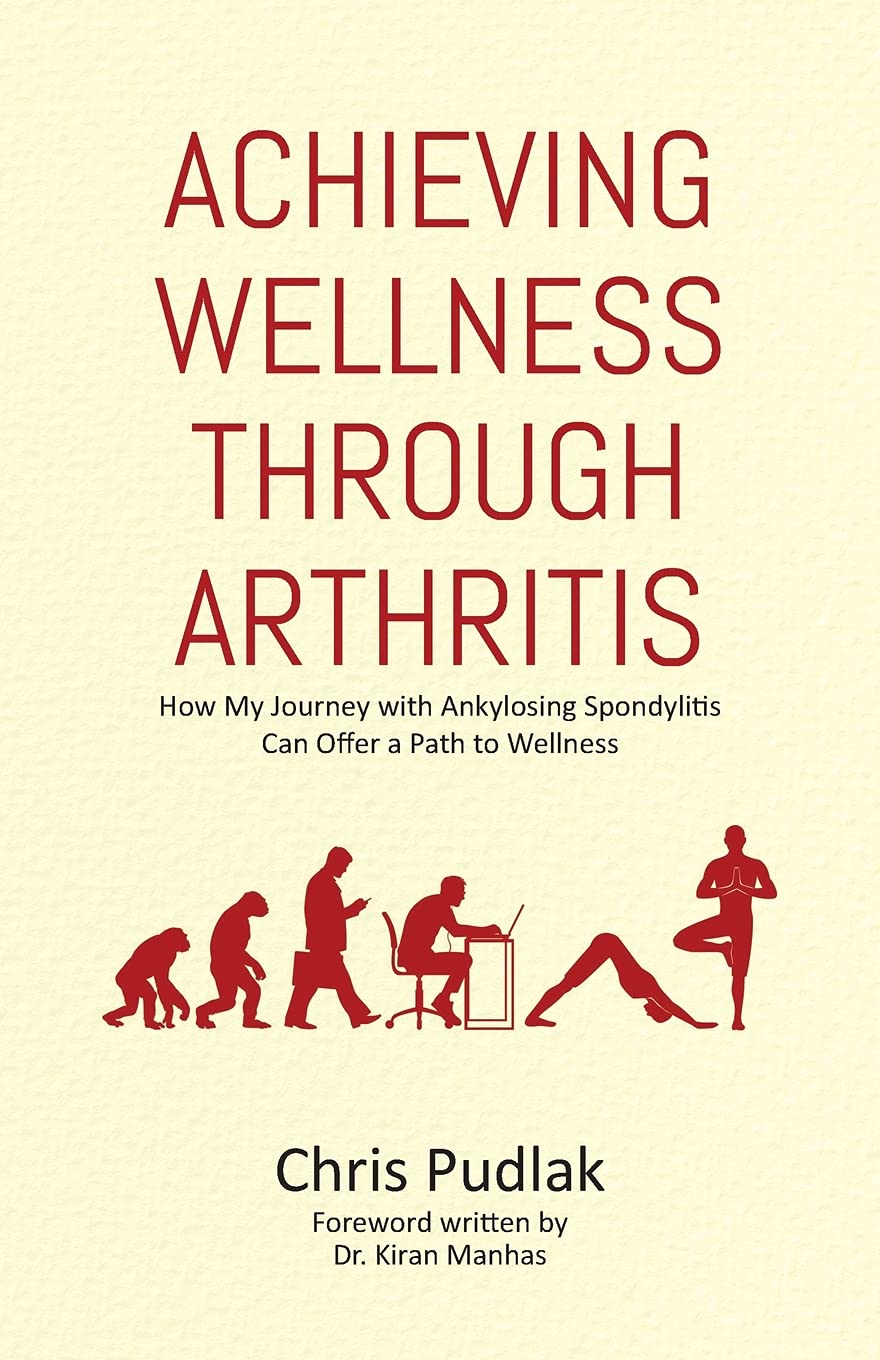 Achieving Wellness Through Arthritis: How My Journey With Ankylosing Spondylitis Can Offer A Path To Wellness