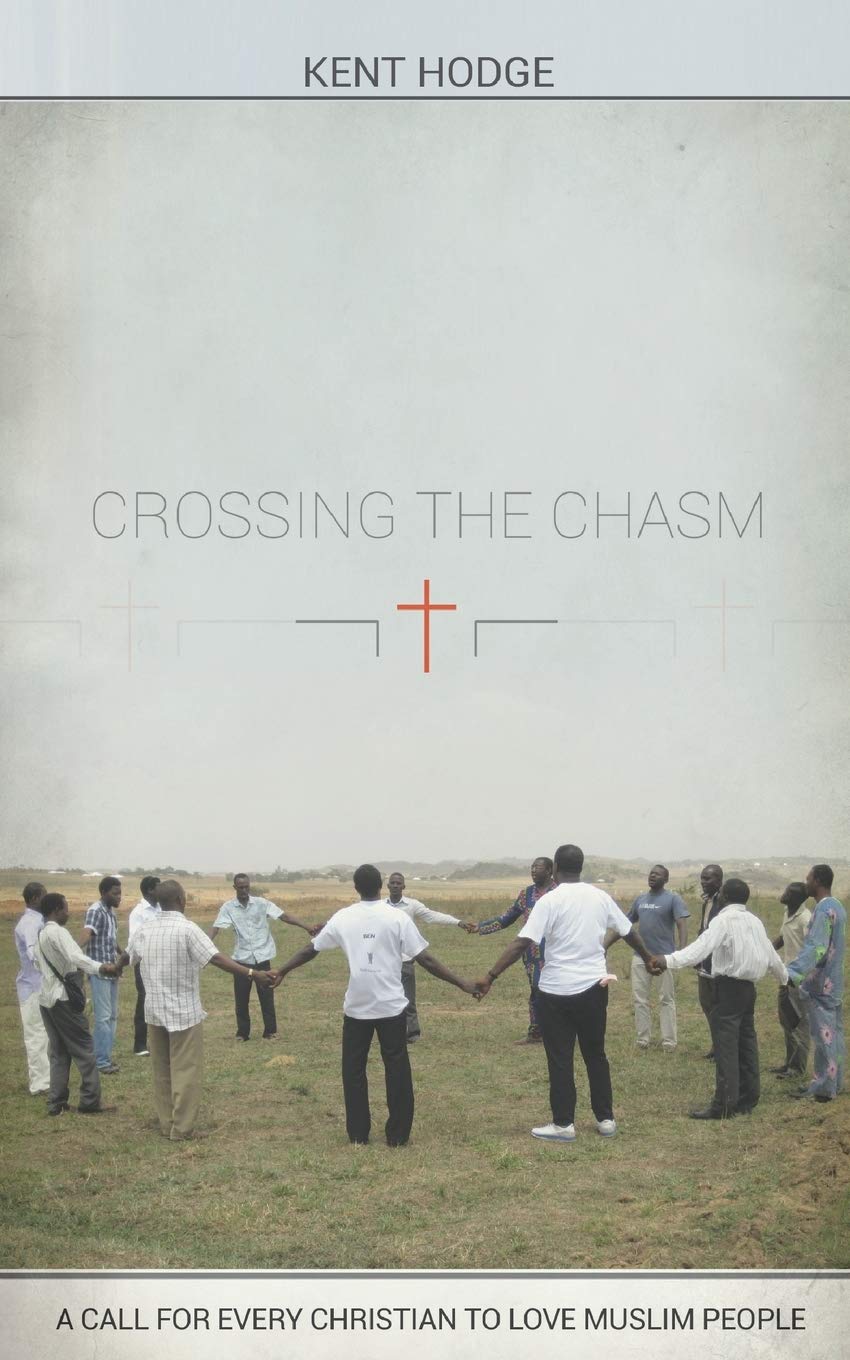Crossing the Chasm: A Call to Every Christian to Love Muslim People