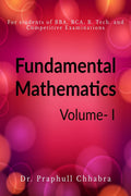 Fundamental Mathematics (Volume I) : For students of BBA, BCA, B. Tech. and competitive examinations