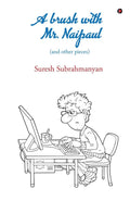 A Brush With Mr. Naipaul : (And Other Pieces)
