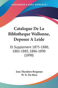 Catalogue De La Biblotheque Wallonne, Deposee A Leide: Et Supplement 18751880, 18811885, 18861890 (1890) (French Edition)