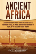 Ancient Africa: A Captivating Guide to Ancient African Civilizations, Such as the Kingdom of Kush, the Land of Punt, Carthage, t
