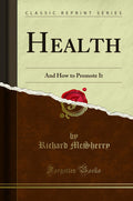 Health: And How to Promote It (Classic Reprint)