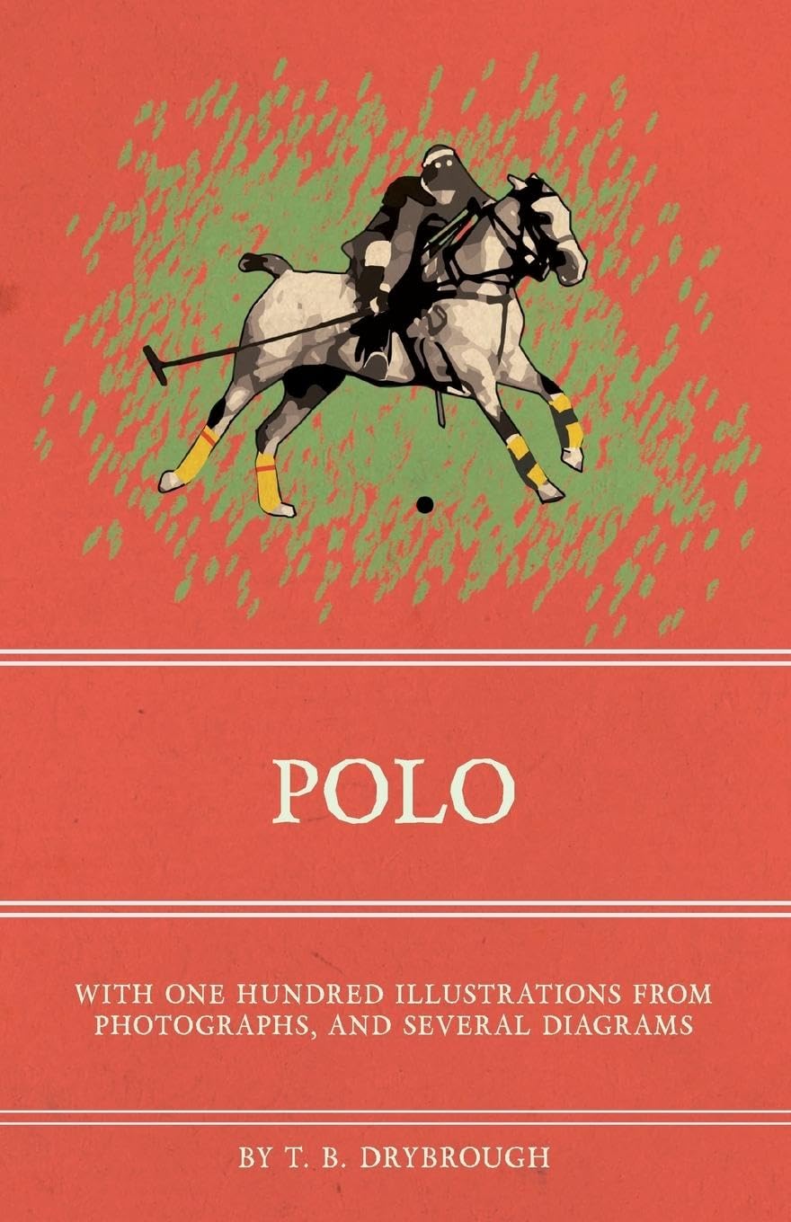 Polo  With One Hundred Illustrations from Photographs, and Several Diagrams