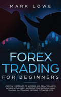 Forex Trading for Beginners: Proven Strategies to Succeed and Create Passive Income with Forex  Introduction to Forex Swing Tra