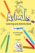 Animals Coloring and Activity Book for Ages 58 : Volume 1  10 Coloring pages, 5 Puzzle activity sheets