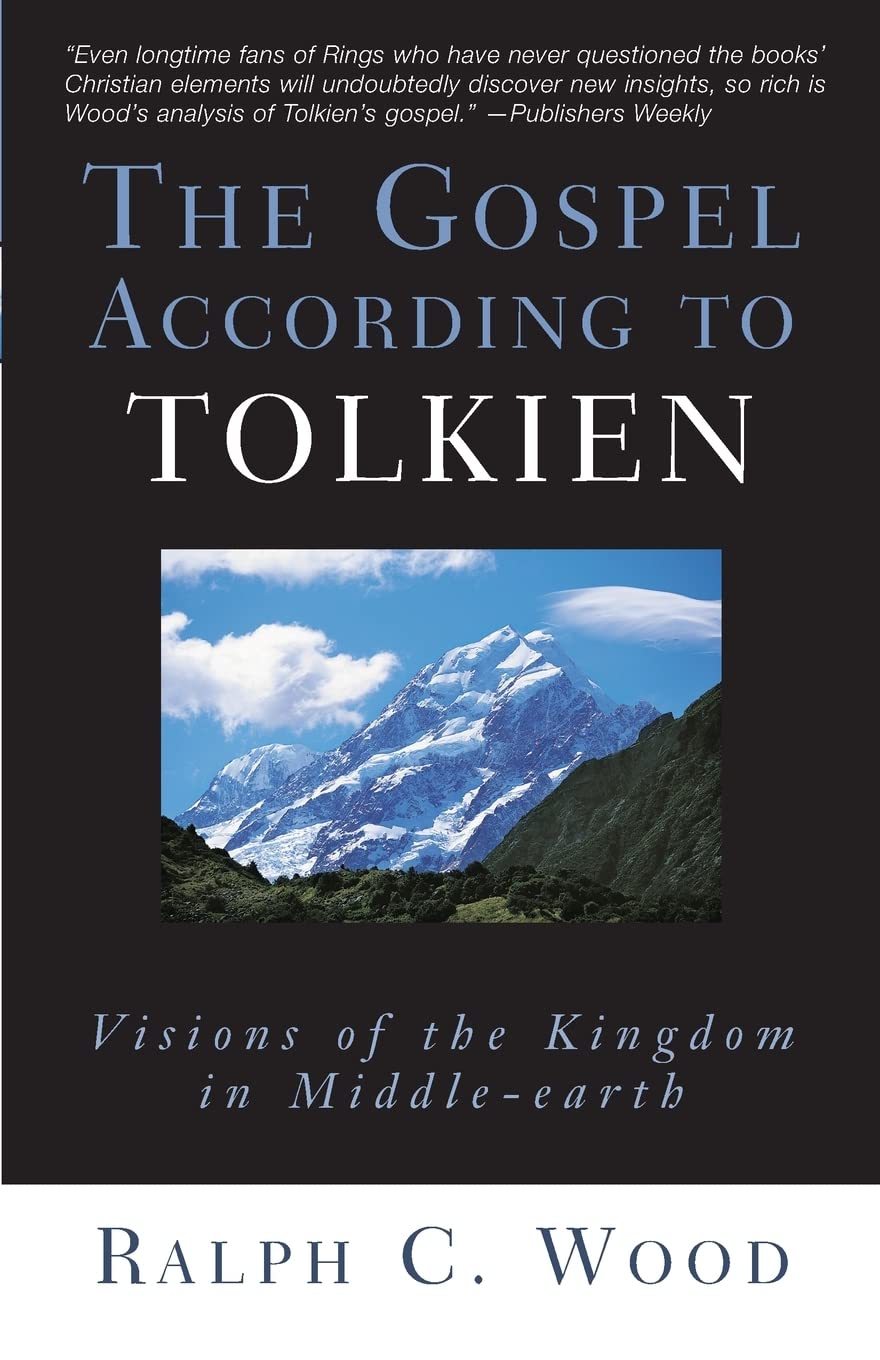 The Gospel According to Tolkien: Visions of the Kingdom in Middleearth
