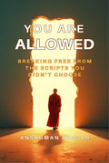 You Are Allowed: Breaking Free From The Scripts You DidnT Choose