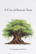 A CITY OF BANYAN TREES: Compilation of Poems by Poets from Pune