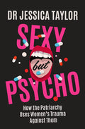 Sexy But Psycho: How The Patriarchy Uses WomenS Trauma Against Them