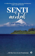 SENTImental : A Collection of Poems Exploring Sentiments, Guilt, and the Divine
