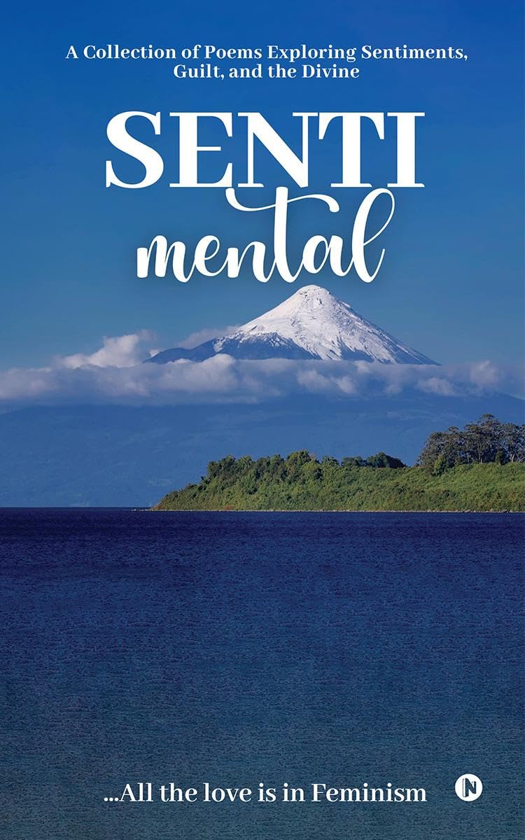 SENTImental : A Collection of Poems Exploring Sentiments, Guilt, and the Divine