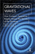 Gravitational Waves: How Einsteins spacetime ripples reveal the secrets of the universe (Hot Science)