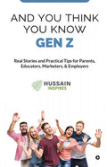 And You Think You Know Gen Z: Real Stories and Practical Tips for Parents, Educators, Marketers, & Employers
