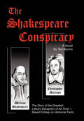 The Shakespeare Conspiracy  A Novel: The Story of the Greatest Literary Deception of All Time  Based Entirely on Historical Fa
