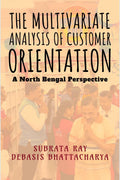 The Multivariate Analysis of Customer Orientation : A North Bengal Perspective