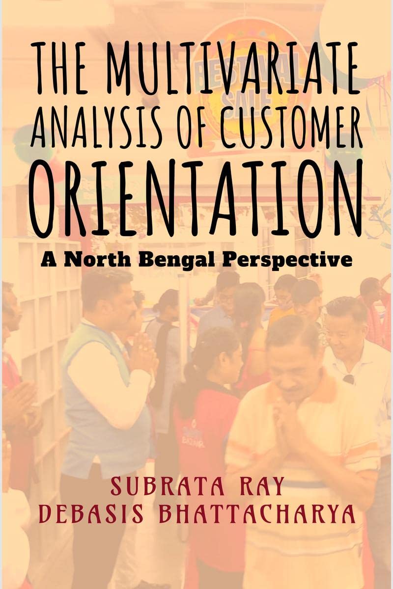 The Multivariate Analysis of Customer Orientation : A North Bengal Perspective