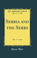 Serbia and the Serbs (Classic Reprint)