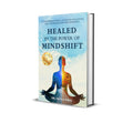 HEALED BY THE POWER OF MINDSHIFT | A Transformational Guide for Unlocking SelfAwareness and Empowerment | Dr. Ektaa Sibal