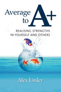 Average To A+: Realising Strengths In Yourself And Others: No. 1 (Strengthening The World Series)