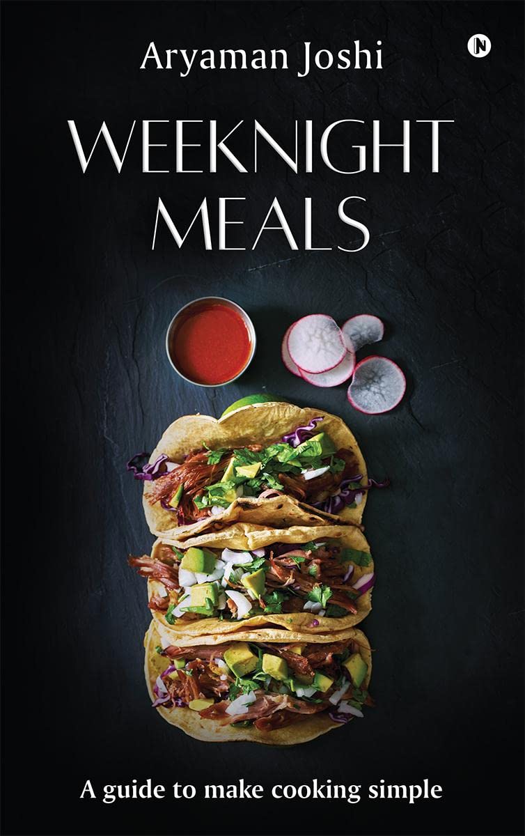 Weeknight Meals : A guide to make cooking simple