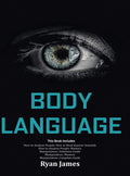 Body Language: Master The Psychology and Techniques Behind How to Analyze People Instantly and Influence Them Using Body Languag