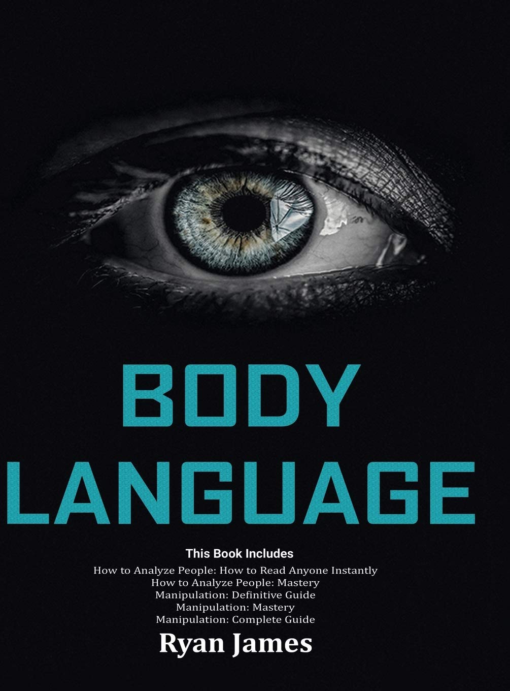 Body Language: Master The Psychology and Techniques Behind How to Analyze People Instantly and Influence Them Using Body Languag
