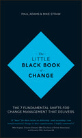 The Little Black Book Of Change: The 7 Fundamental Shifts For Change Management That Delivers