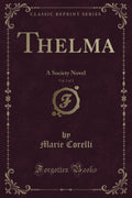 Thelma, Vol. 1 of 3: A Society Novel (Classic Reprint)