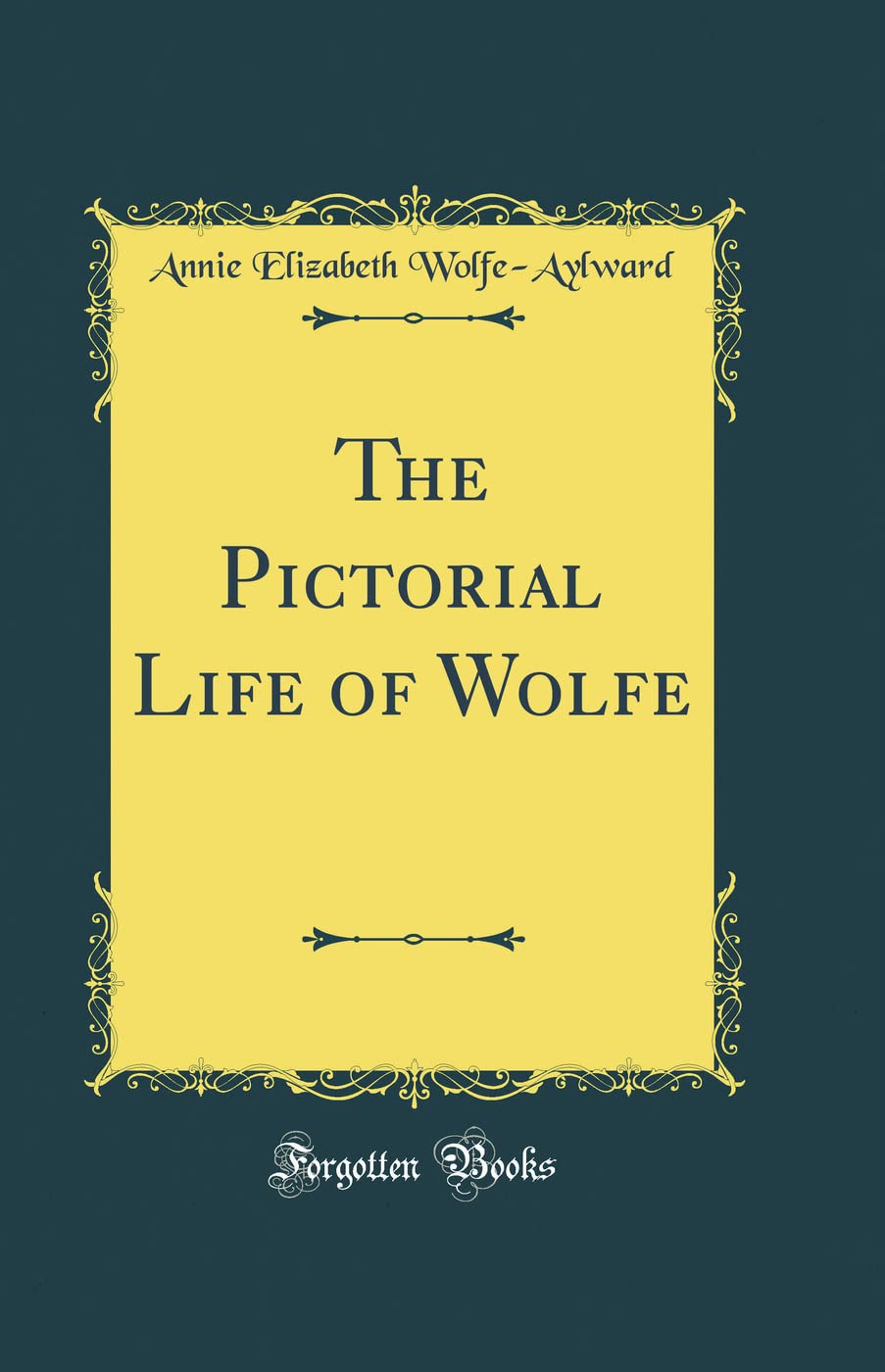 The Pictorial Life of Wolfe (Classic Reprint)
