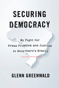 Securing Democracy: My Fight for Press Freedom and Justice in Bolsonaros Brazil