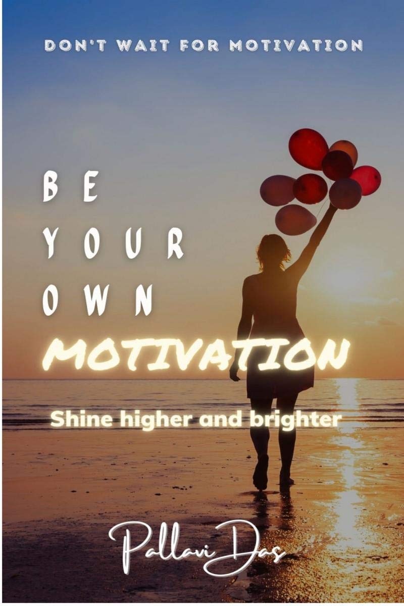 Be Your Own Motivation : Shine Higher And Brighter