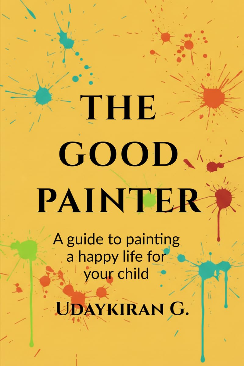 The good painter: A guide to painting a happy life for your child