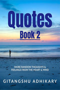 Quotes  Book 2 : More random thoughts & feelings from the heart & mind