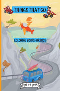 Things That Go Coloring Book For Kids 48 Years : Amazing Coloring Designs For Toddlers & Kids Ages 25 48 Years With Cute Colo