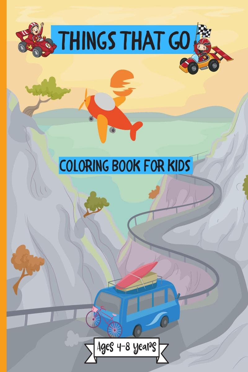 Things That Go Coloring Book For Kids 48 Years : Amazing Coloring Designs For Toddlers & Kids Ages 25 48 Years With Cute Colo
