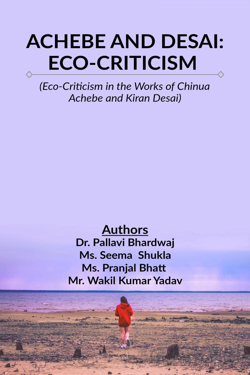 ACHEBE AND DESAI: ECOCRITICISM
