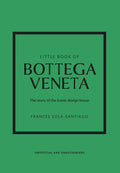 Little Book of Bottega Veneta: The Story of the Iconic Fashion House (Little Books of Fashion, 30)