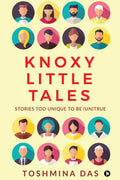 Knoxy Little Tales : Stories Too Unique To Be (Un)True