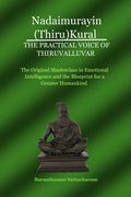 NADAIMURAYIN (THIRU)KURAL  THE PRACTICAL VOICE OF THIRUVALLUVAR: The Original Masterclass in Emotional Intelligence and the Blu