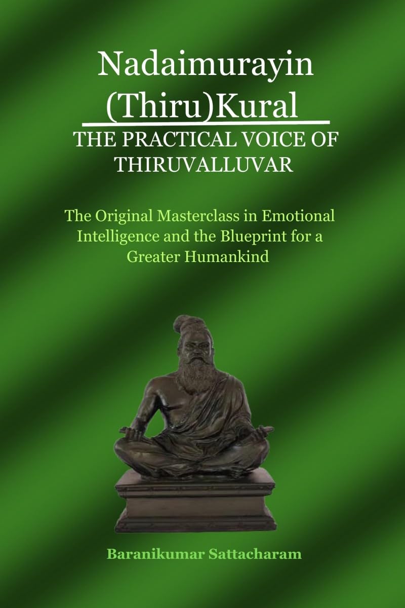 NADAIMURAYIN (THIRU)KURAL  THE PRACTICAL VOICE OF THIRUVALLUVAR: The Original Masterclass in Emotional Intelligence and the Blu