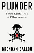 Plunder: Private Equitys Plan to Pillage America