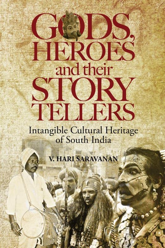 Gods, Heroes and their Story Tellers :Intangible cultural heritage of South India