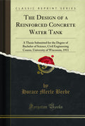 The Design Of A Reinforced Concrete Water Tank: A Thesis Submitted For The Degree Of Bachelor Of Science, Civil Engineering Cour