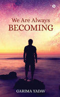We Are Always Becoming
