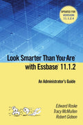 Look Smarter Than You are with Essbase 11.1.2: An Administrators Guide