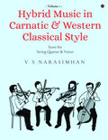 Hybrid Music in Carnatic and Western Classical Style: Volume 1